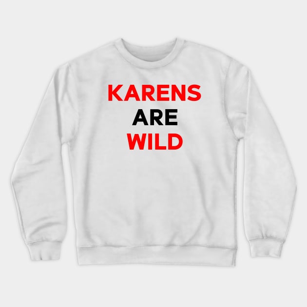 "Karens Are Wild" Crewneck Sweatshirt by ohyeahh